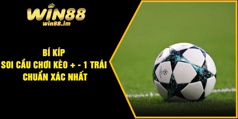 Bí kíp soi cầu chơi kèo + - 1 trái chuẩn xác nhất