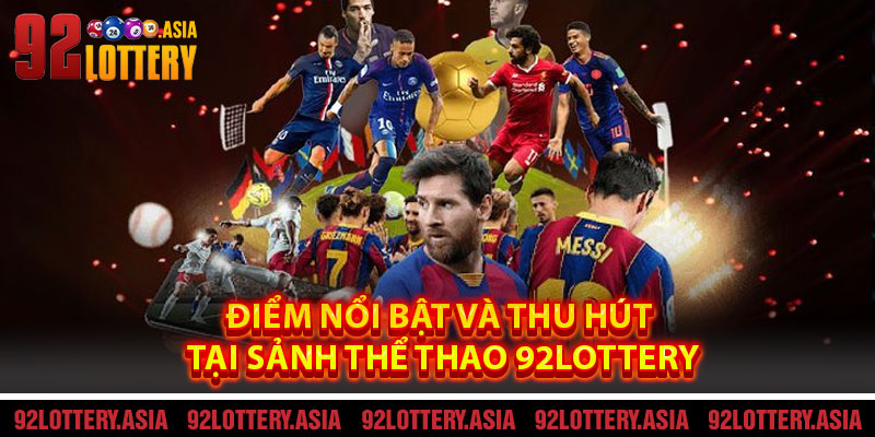 Điểm Nổi Bật Và Thu Hút Tại Sảnh Thể Thao 92LOTTERY