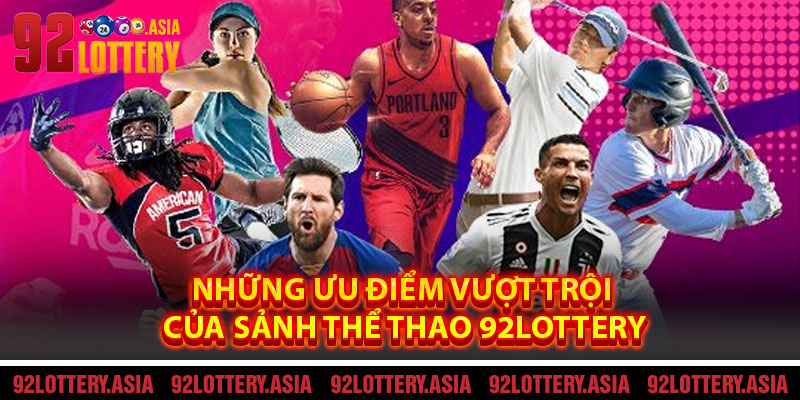 Những Ưu Điểm Vượt Trội Của Sảnh Thể Thao 92LOTTERY