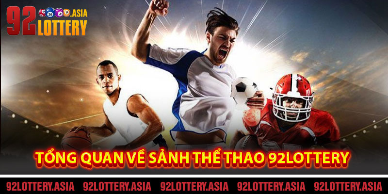 Tổng Quan Về Sảnh Thể Thao 92LOTTERY