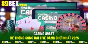 Casino 89Bet – Hệ Thống Sòng Bài Live Đáng Chơi Nhất 2025