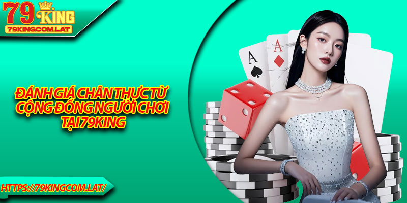 Đánh giá chân thực từ cộng đồng người chơi tại 79King