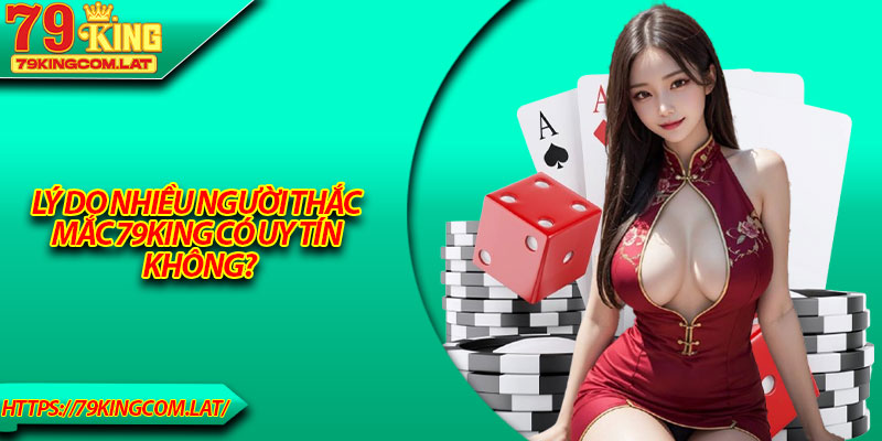 Lý do nhiều người thắc mắc 79King có uy tín không?