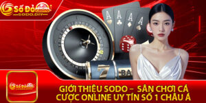Giới Thiệu Sodo –  Sân Chơi Cá Cược Online Uy Tín Số 1 Châu Á