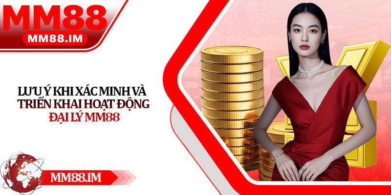 Lưu ý khi xác minh và triển khai hoạt động đại lý Mm88