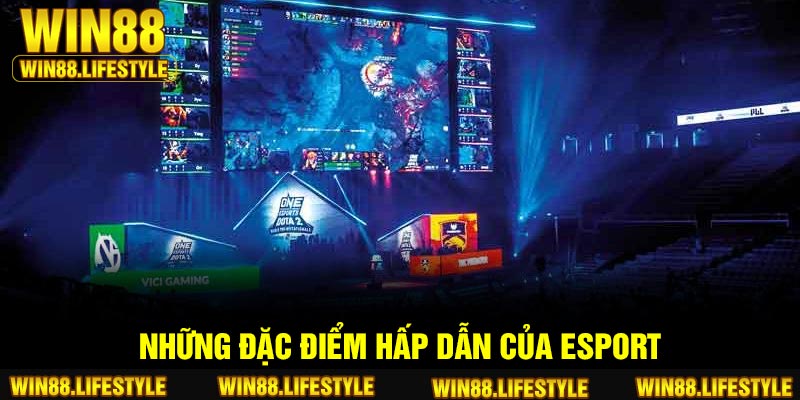 Những đặc điểm hấp dẫn của Esport